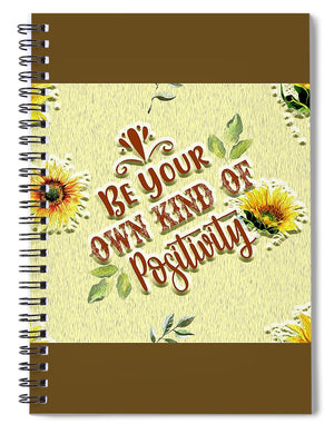 Be Your Own Kind of Positivity - Spiral Notebook