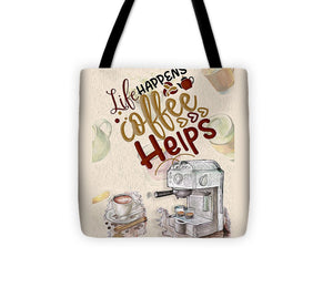 Life Happens Coffee Helps - Tote Bag