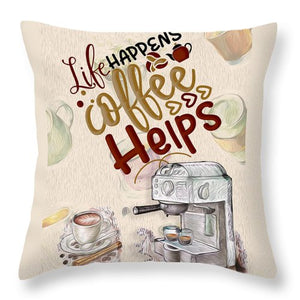 Life Happens Coffee Helps - Throw Pillow