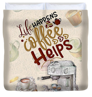 Life Happens Coffee Helps - Duvet Cover