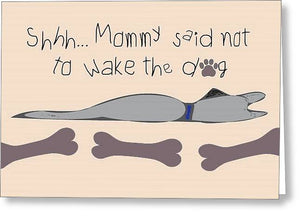Mommy Said Sleeping Dog  Gray - Greeting Card