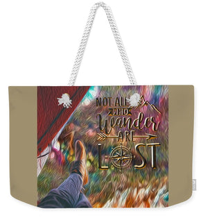 Not All Who Wander Are Lost - Weekender Tote Bag