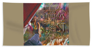 Not All Who Wander Are Lost - Beach Towel