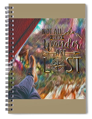 Not All Who Wander Are Lost - Spiral Notebook