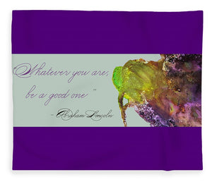 Whatever You Are Be a Good One - Abraham Lincoln Quote - Blanket