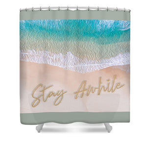 Writing in the Sand - Stay Awhile - Shower Curtain