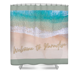 Writing in the Sand - Welcome to Paradise - Shower Curtain