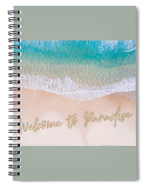 Writing in the Sand - Welcome to Paradise - Spiral Notebook