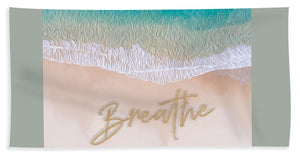 Writing in the Sand - Breathe - Bath Towel